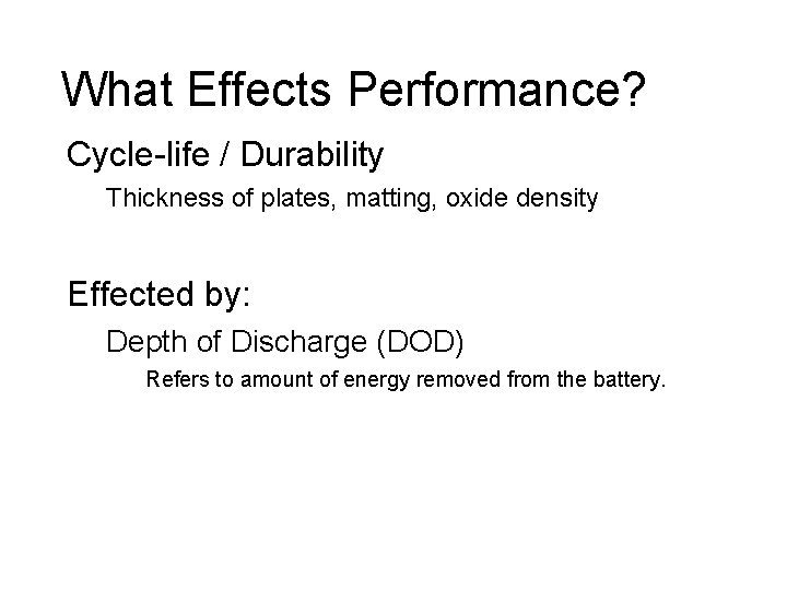 What Effects Performance? Cycle-life / Durability Thickness of plates, matting, oxide density Effected by: