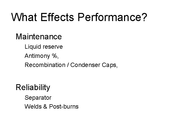 What Effects Performance? Maintenance Liquid reserve Antimony %, Recombination / Condenser Caps, Reliability Separator