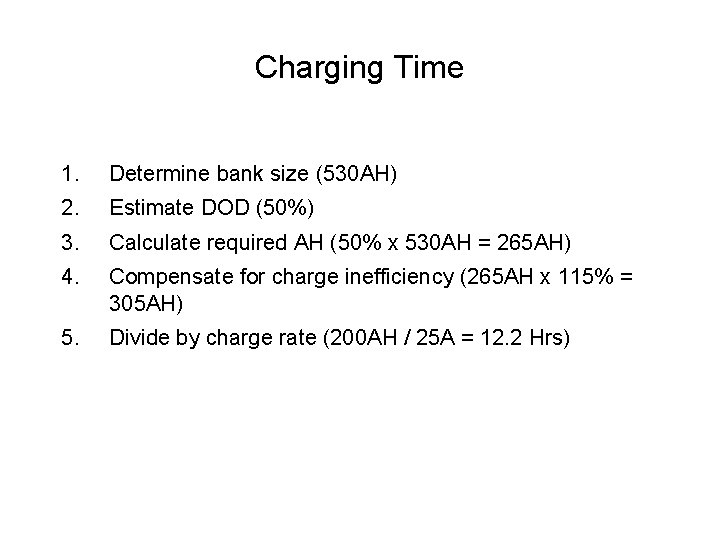 Charging Time 1. Determine bank size (530 AH) 2. Estimate DOD (50%) 3. Calculate