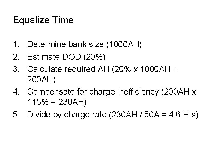 Equalize Time 1. Determine bank size (1000 AH) 2. Estimate DOD (20%) 3. Calculate