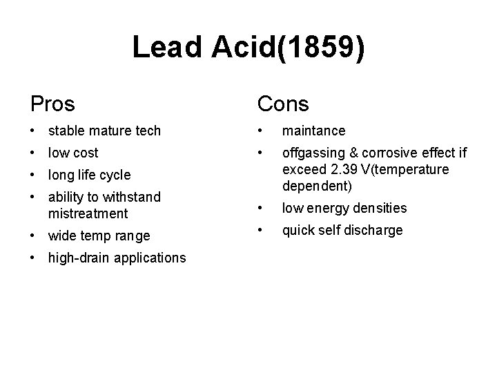 Lead Acid(1859) Pros Cons • stable mature tech • maintance • low cost •