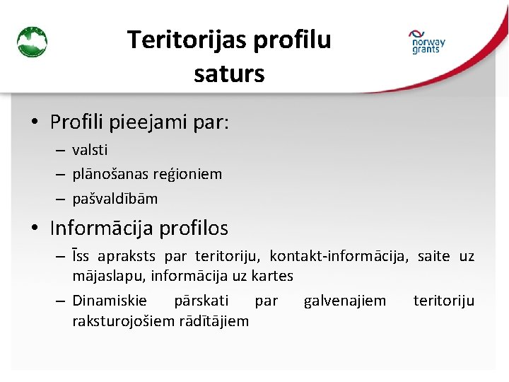 Teritorijas profilu saturs • Profili pieejami par: – valsti – plānošanas reģioniem – pašvaldībām