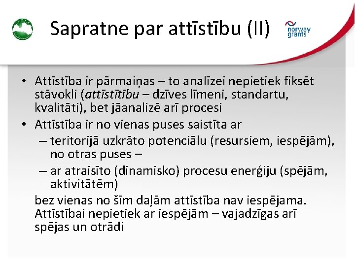 Sapratne par attīstību (II) • Attīstība ir pārmaiņas – to analīzei nepietiek fiksēt stāvokli