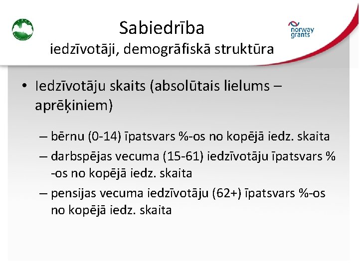 Sabiedrība iedzīvotāji, demogrāfiskā struktūra • Iedzīvotāju skaits (absolūtais lielums – aprēķiniem) – bērnu (0