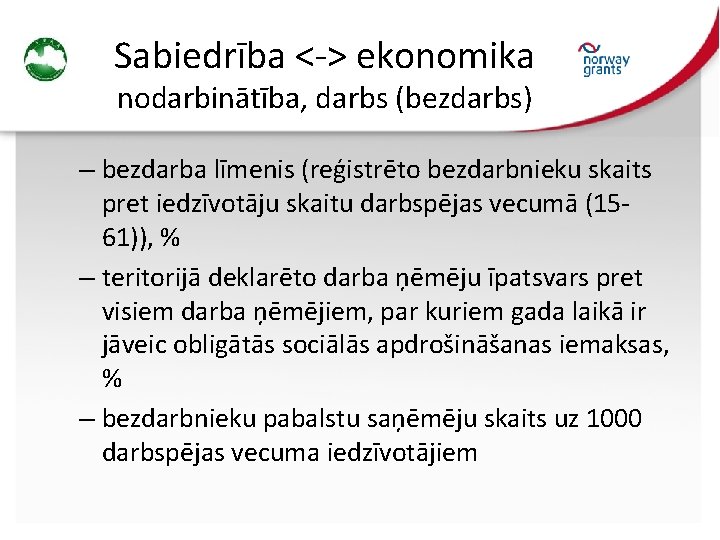 Sabiedrība <-> ekonomika nodarbinātība, darbs (bezdarbs) – bezdarba līmenis (reģistrēto bezdarbnieku skaits pret iedzīvotāju