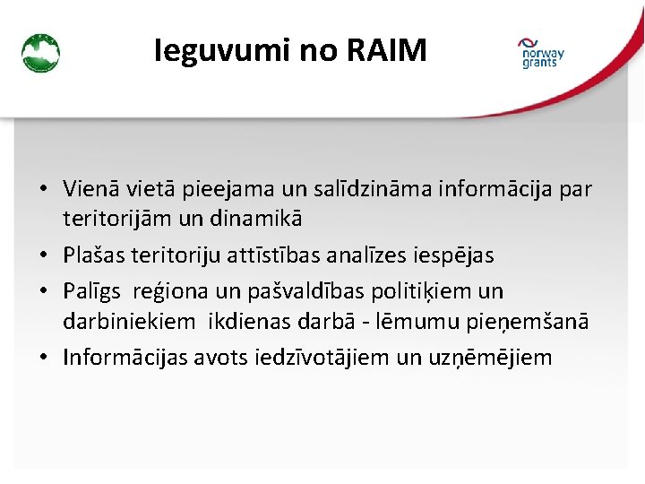 Ieguvumi no RAIM • Vienā vietā pieejama un salīdzināma informācija par teritorijām un dinamikā