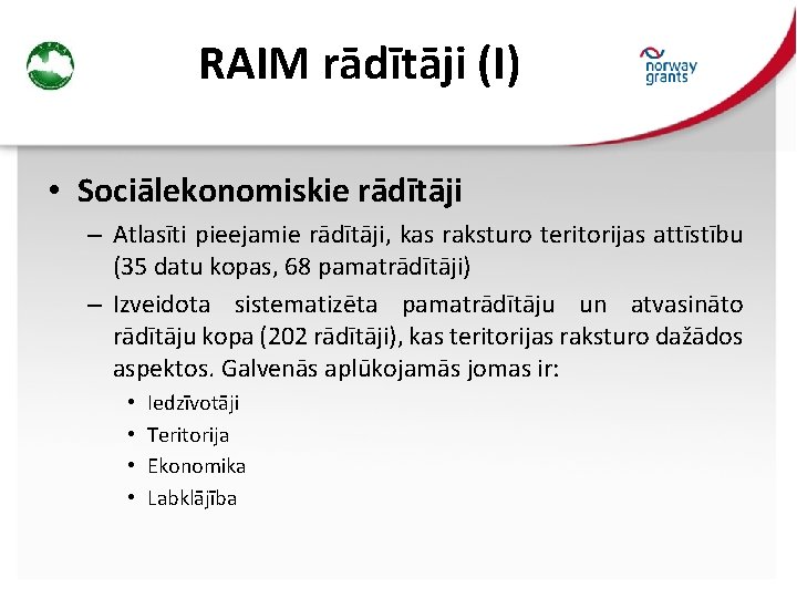 RAIM rādītāji (I) • Sociālekonomiskie rādītāji – Atlasīti pieejamie rādītāji, kas raksturo teritorijas attīstību