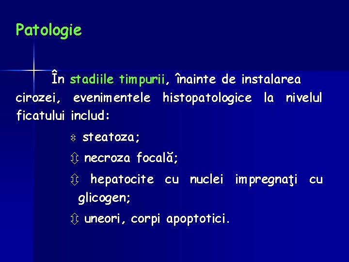 Patologie În stadiile timpurii, înainte de instalarea cirozei, evenimentele histopatologice la nivelul ficatului includ: