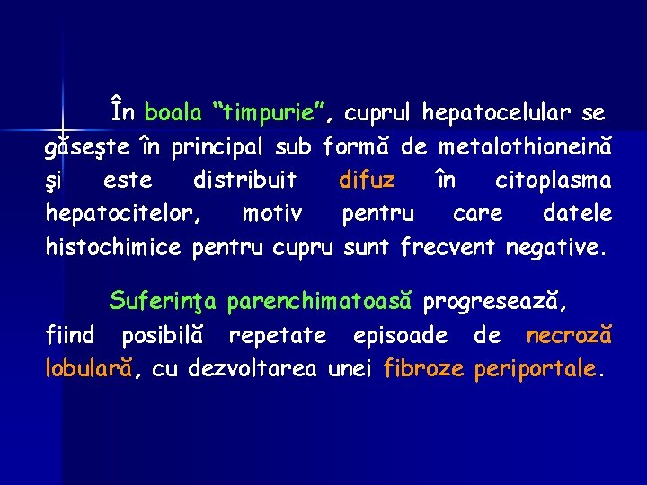 În boala “timpurie”, cuprul hepatocelular se găseşte în principal sub formă de metalothioneină şi