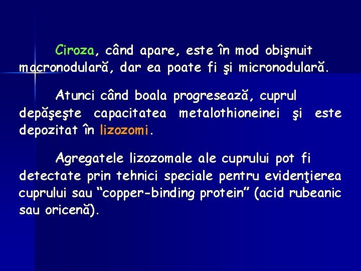 Ciroza, când apare, este în mod obişnuit macronodulară, dar ea poate fi şi micronodulară.