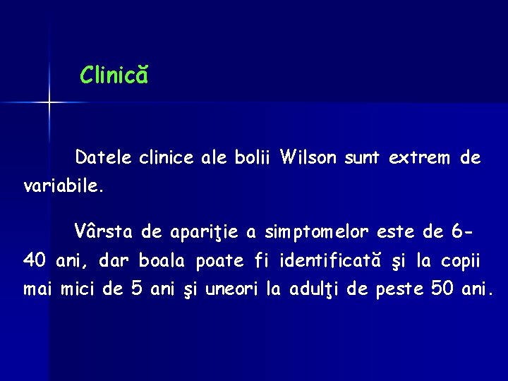 Clinică Datele clinice ale bolii Wilson sunt extrem de variabile. Vârsta de apariţie a