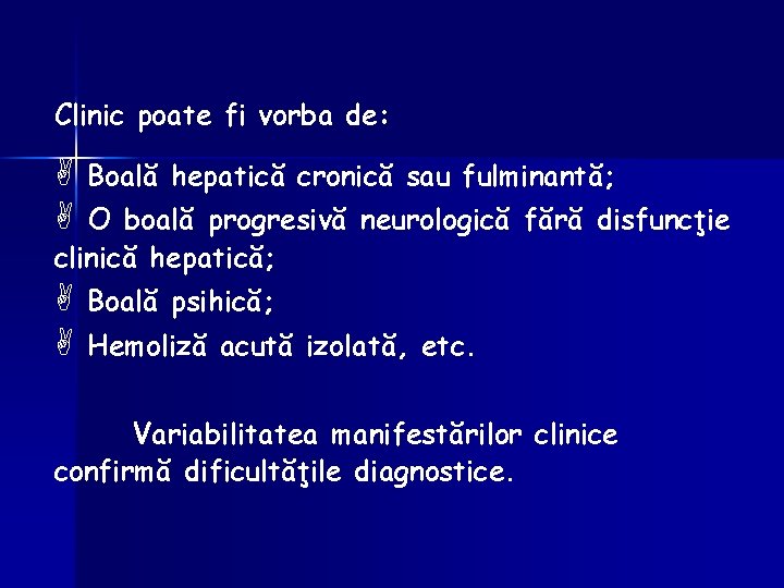 Clinic poate fi vorba de: A Boală hepatică cronică sau fulminantă; A O boală