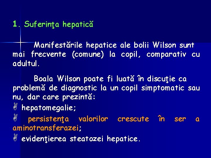 1. Suferinţa hepatică Manifestările hepatice ale bolii Wilson sunt mai frecvente (comune) la copil,