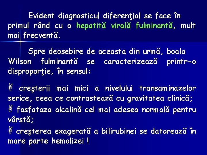 Evident diagnosticul diferenţial se face în primul rând cu o hepatită virală fulminantă, mult