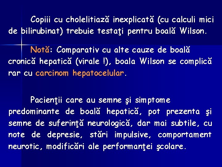 Copiii cu cholelitiază inexplicată (cu calculi mici de bilirubinat) trebuie testaţi pentru boală Wilson.