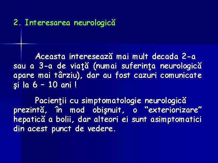 2. Interesarea neurologică Aceasta interesează mai mult decada 2 -a sau a 3 -a