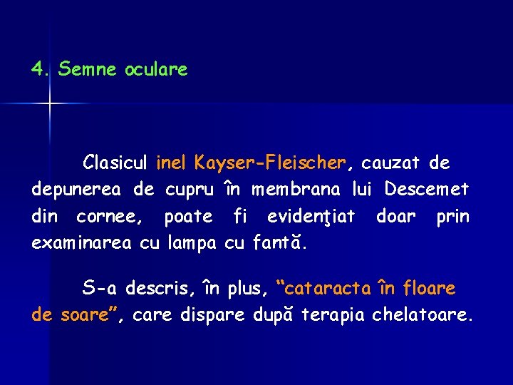 4. Semne oculare Clasicul inel Kayser-Fleischer, cauzat de depunerea de cupru în membrana lui