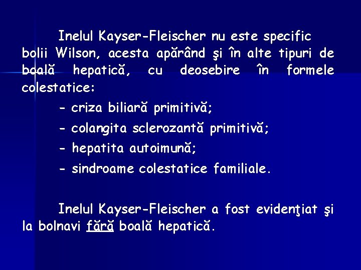 Inelul Kayser-Fleischer nu este specific bolii Wilson, acesta apărând şi în alte tipuri de
