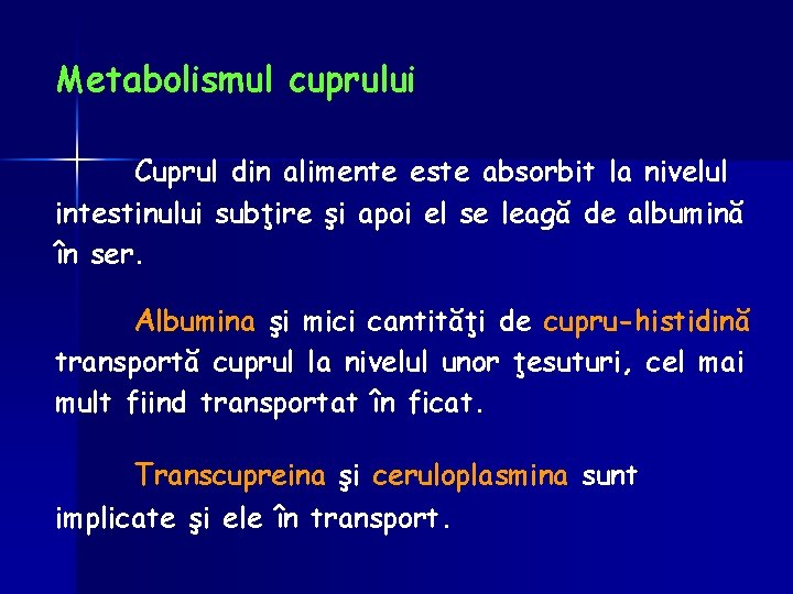 Metabolismul cuprului Cuprul din alimente este absorbit la nivelul intestinului subţire şi apoi el