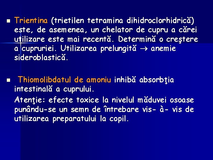 n n Trientina (trietilen tetramina dihidroclorhidrică) este, de asemenea, un chelator de cupru a