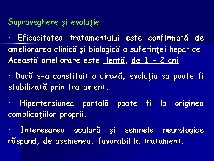 Supraveghere şi evoluţie • Eficacitatea tratamentului este confirmată de ameliorarea clinică şi biologică a