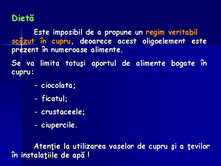 Dietă Este imposibil de a propune un regim veritabil scăzut în cupru, deoarece acest