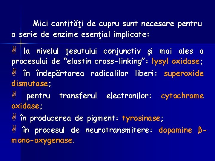 Mici cantităţi de cupru sunt necesare pentru o serie de enzime esenţial implicate: A