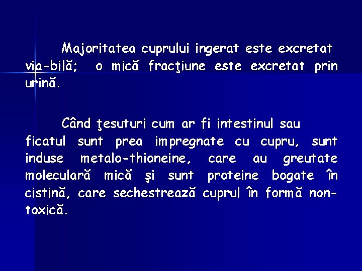 Majoritatea cuprului ingerat este excretat via-bilă; o mică fracţiune este excretat prin urină. Când