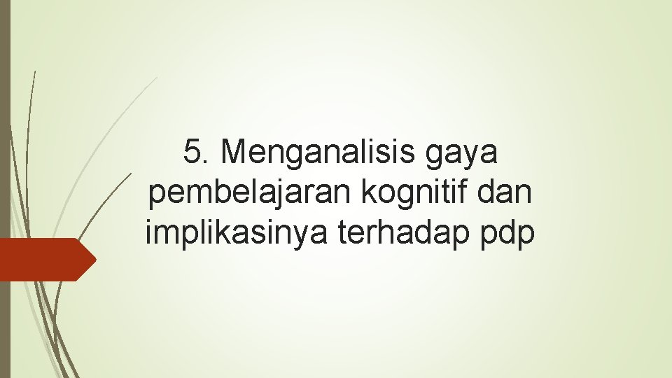 5. Menganalisis gaya pembelajaran kognitif dan implikasinya terhadap pdp 