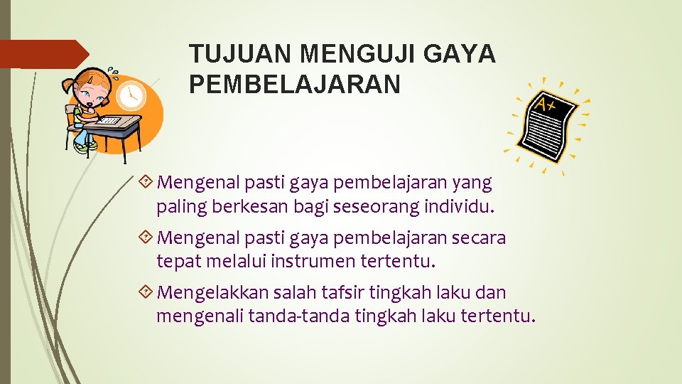 TUJUAN MENGUJI GAYA PEMBELAJARAN Mengenal pasti gaya pembelajaran yang paling berkesan bagi seseorang individu.