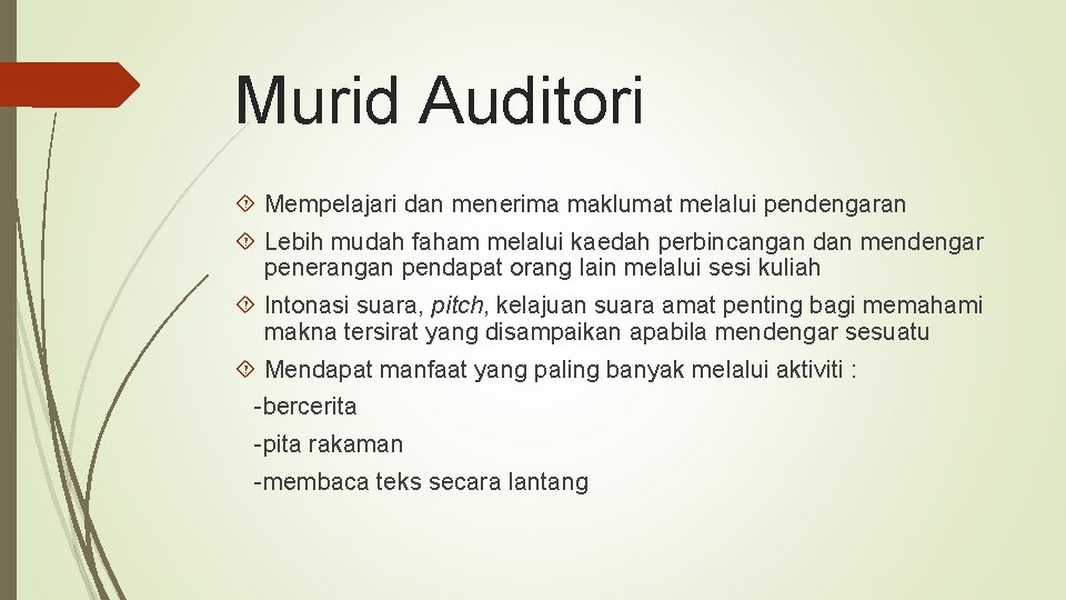 Murid Auditori Mempelajari dan menerima maklumat melalui pendengaran Lebih mudah faham melalui kaedah perbincangan