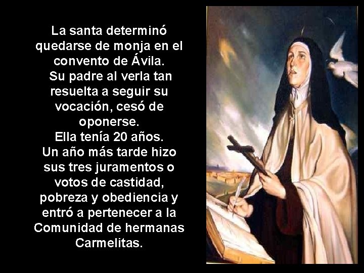 La santa determinó quedarse de monja en el convento de Ávila. Su padre al
