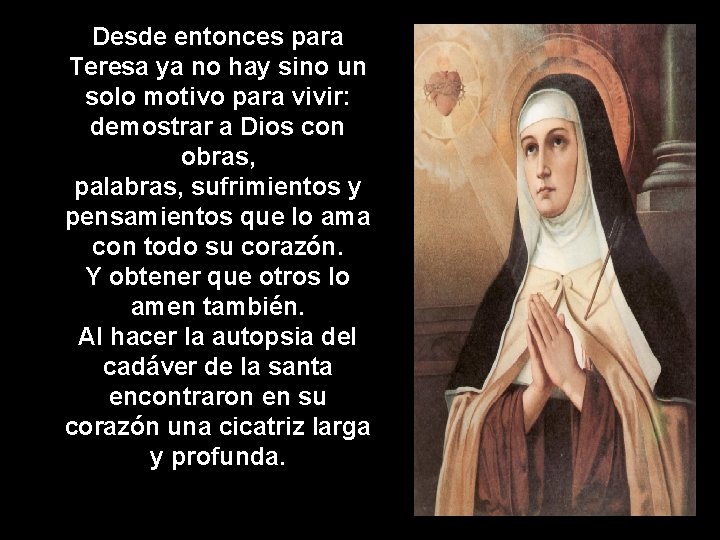 Desde entonces para Teresa ya no hay sino un solo motivo para vivir: demostrar