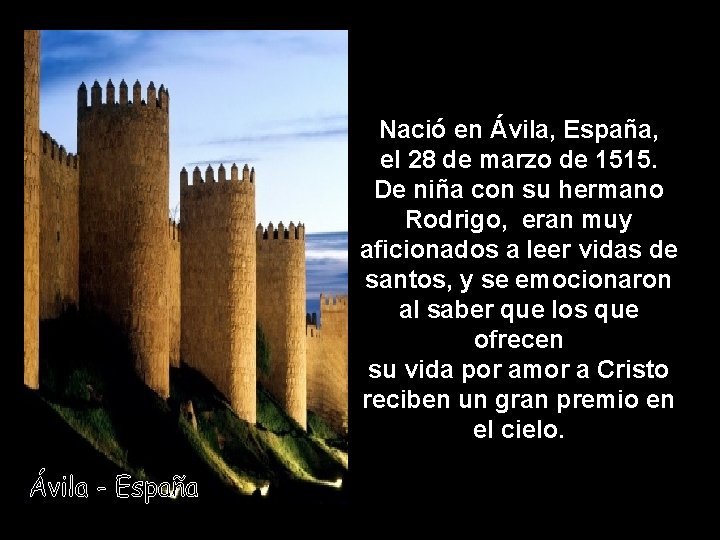 Nació en Ávila, España, el 28 de marzo de 1515. De niña con su