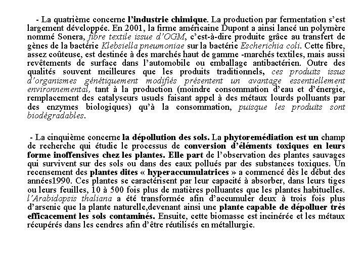  - La quatrième concerne l’industrie chimique. La production par fermentation s’est largement développée.