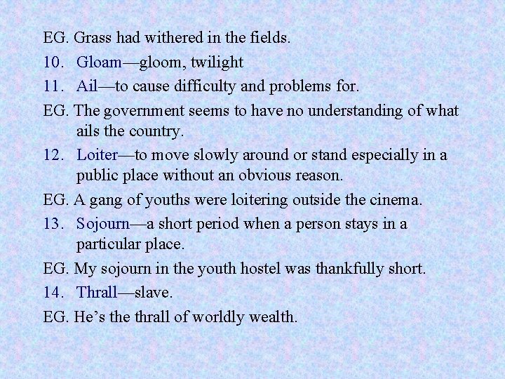 EG. Grass had withered in the fields. 10. Gloam—gloom, twilight 11. Ail—to cause difficulty