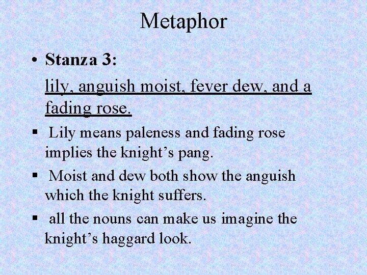 Metaphor • Stanza 3: lily, anguish moist, fever dew, and a fading rose. §