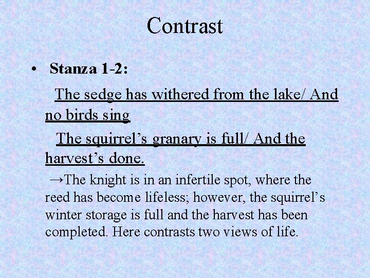 Contrast • Stanza 1 -2: The sedge has withered from the lake/ And no