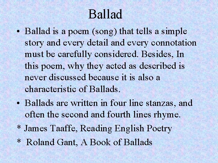 Ballad • Ballad is a poem (song) that tells a simple story and every