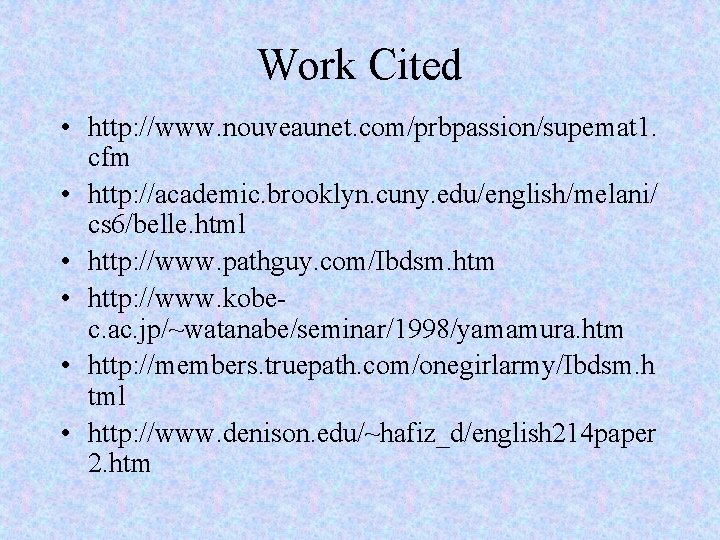 Work Cited • http: //www. nouveaunet. com/prbpassion/supemat 1. cfm • http: //academic. brooklyn. cuny.