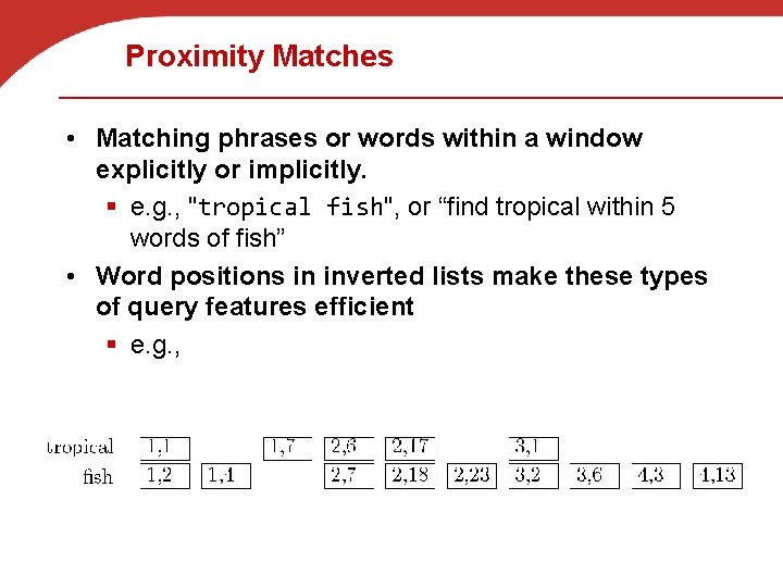 Proximity Matches • Matching phrases or words within a window explicitly or implicitly. §