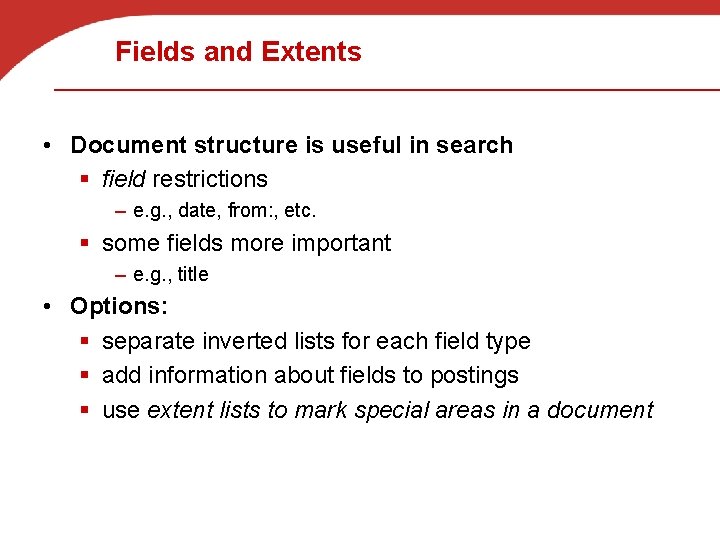 Fields and Extents • Document structure is useful in search § field restrictions –