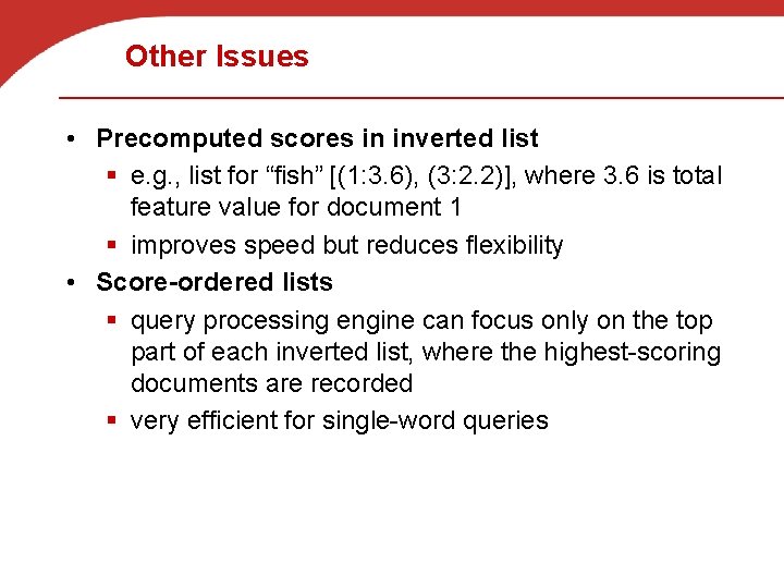 Other Issues • Precomputed scores in inverted list § e. g. , list for