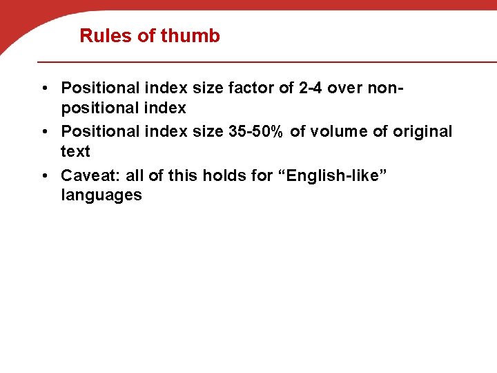 Rules of thumb • Positional index size factor of 2 -4 over nonpositional index