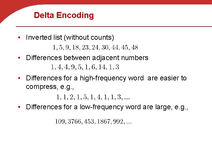 Delta Encoding • Inverted list (without counts) • Differences between adjacent numbers • Differences