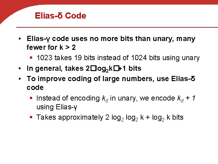 Elias-δ Code • Elias-γ code uses no more bits than unary, many fewer for