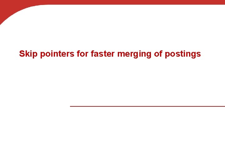 Skip pointers for faster merging of postings 