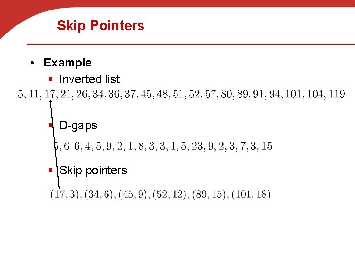 Skip Pointers • Example § Inverted list § D-gaps § Skip pointers 