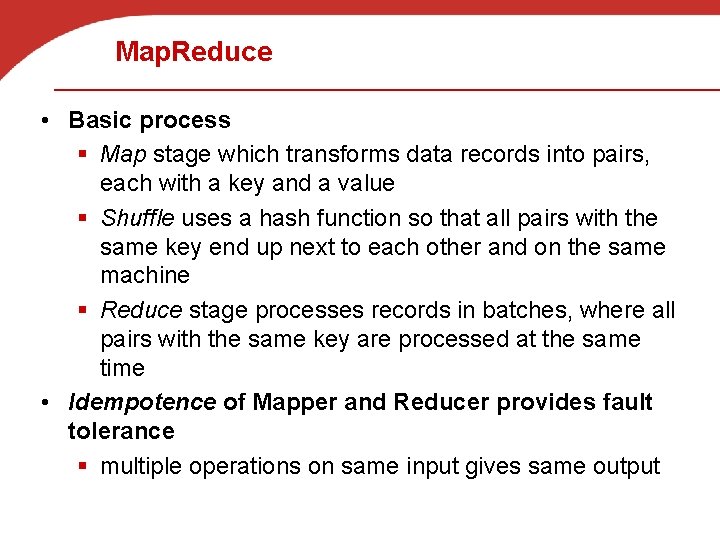 Map. Reduce • Basic process § Map stage which transforms data records into pairs,