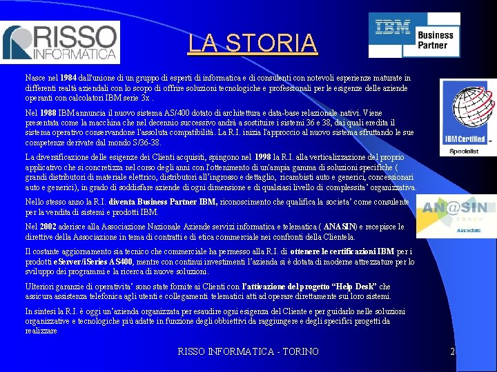 LA STORIA Nasce nel 1984 dall'unione di un gruppo di esperti di informatica e